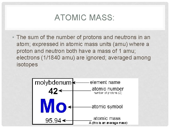 ATOMIC MASS: • The sum of the number of protons and neutrons in an