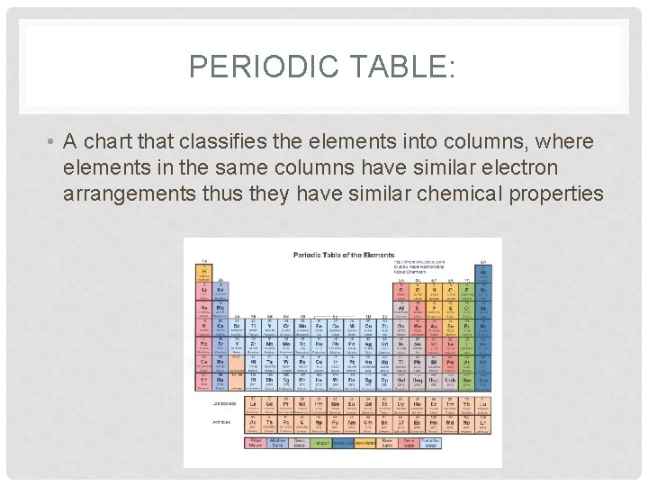 PERIODIC TABLE: • A chart that classifies the elements into columns, where elements in