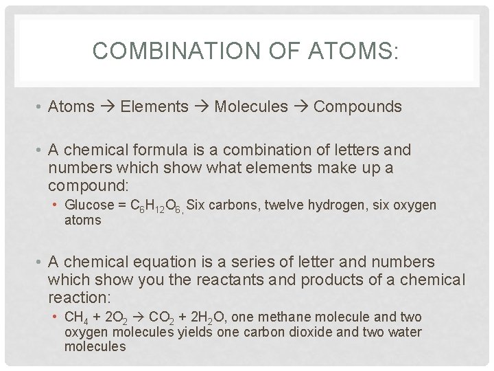 COMBINATION OF ATOMS: • Atoms Elements Molecules Compounds • A chemical formula is a