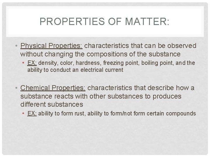 PROPERTIES OF MATTER: • Physical Properties: characteristics that can be observed without changing the
