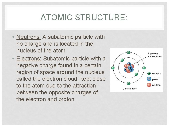 ATOMIC STRUCTURE: • Neutrons: A subatomic particle with no charge and is located in