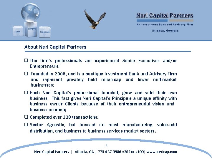 About Neri Capital Partners q The firm’s professionals are experienced Senior Executives and/or Entrepreneurs;