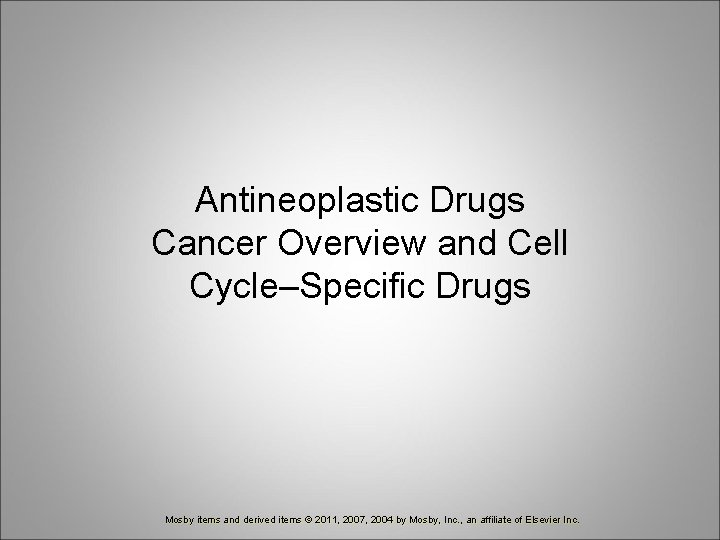 Antineoplastic Drugs Cancer Overview and Cell Cycle–Specific Drugs Mosby items and derived items ©