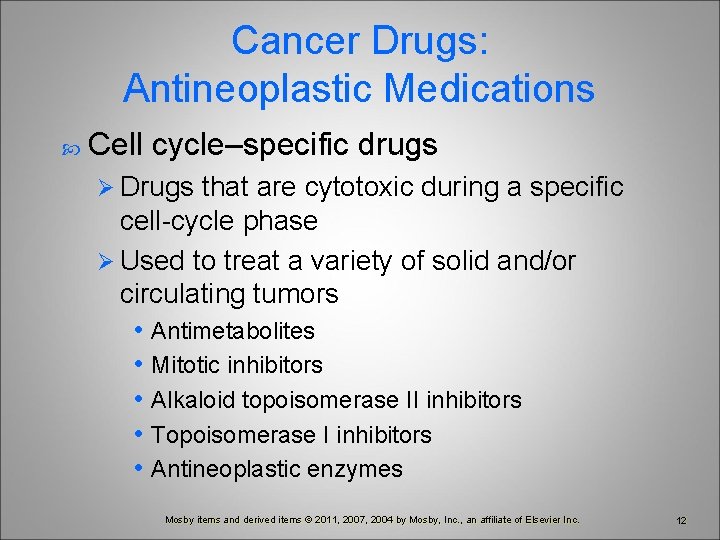 Cancer Drugs: Antineoplastic Medications Cell cycle–specific drugs Ø Drugs that are cytotoxic during a