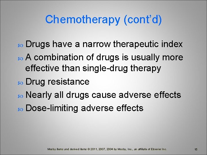 Chemotherapy (cont’d) Drugs have a narrow therapeutic index A combination of drugs is usually