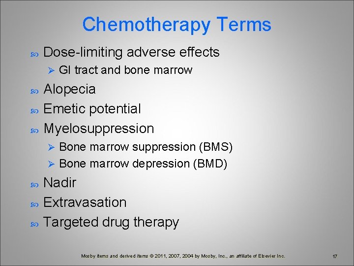 Chemotherapy Terms Dose-limiting adverse effects Ø GI tract and bone marrow Alopecia Emetic potential