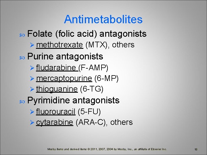 Antimetabolites Folate (folic acid) antagonists Ø methotrexate (MTX), others Purine antagonists Ø fludarabine (F-AMP)