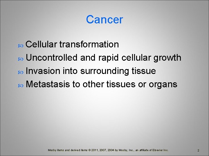Cancer Cellular transformation Uncontrolled and rapid cellular growth Invasion into surrounding tissue Metastasis to