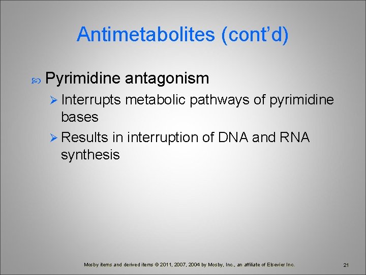Antimetabolites (cont’d) Pyrimidine antagonism Ø Interrupts metabolic pathways of pyrimidine bases Ø Results in