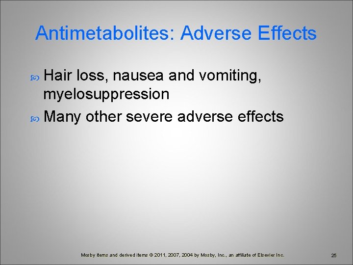 Antimetabolites: Adverse Effects Hair loss, nausea and vomiting, myelosuppression Many other severe adverse effects