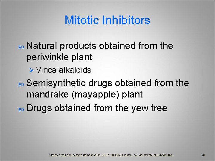 Mitotic Inhibitors Natural products obtained from the periwinkle plant Ø Vinca alkaloids Semisynthetic drugs