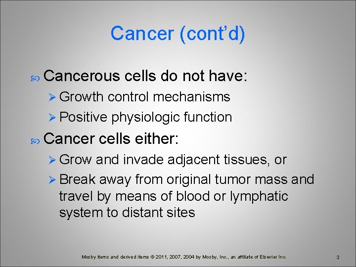Cancer (cont’d) Cancerous cells do not have: Ø Growth control mechanisms Ø Positive physiologic