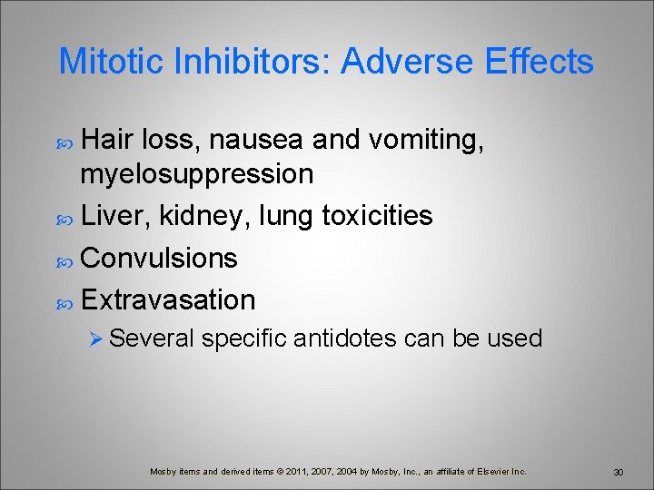Mitotic Inhibitors: Adverse Effects Hair loss, nausea and vomiting, myelosuppression Liver, kidney, lung toxicities