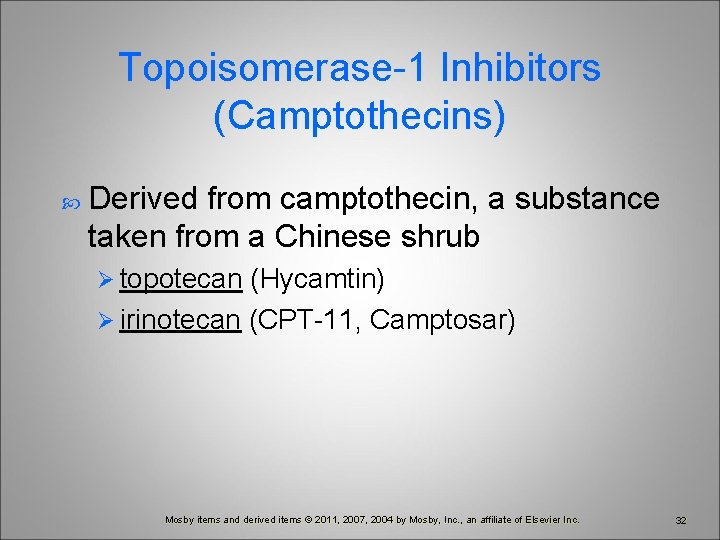 Topoisomerase-1 Inhibitors (Camptothecins) Derived from camptothecin, a substance taken from a Chinese shrub Ø