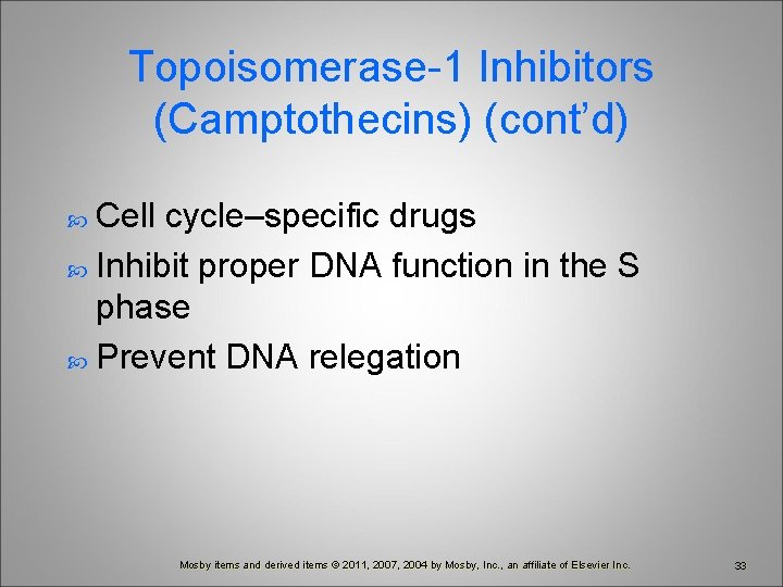 Topoisomerase-1 Inhibitors (Camptothecins) (cont’d) Cell cycle–specific drugs Inhibit proper DNA function in the S