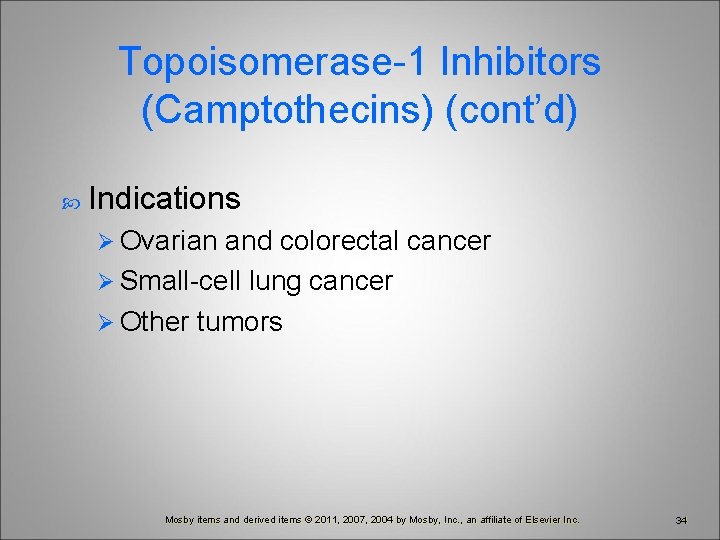 Topoisomerase-1 Inhibitors (Camptothecins) (cont’d) Indications Ø Ovarian and colorectal cancer Ø Small-cell lung cancer