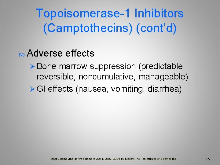 Topoisomerase-1 Inhibitors (Camptothecins) (cont’d) Adverse effects Ø Bone marrow suppression (predictable, reversible, noncumulative, manageable)