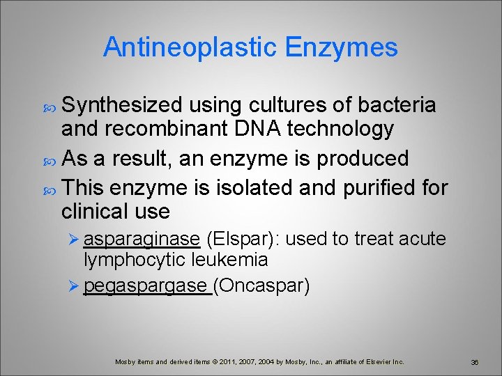 Antineoplastic Enzymes Synthesized using cultures of bacteria and recombinant DNA technology As a result,