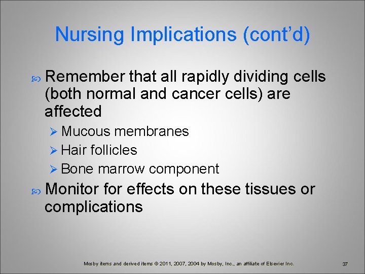 Nursing Implications (cont’d) Remember that all rapidly dividing cells (both normal and cancer cells)