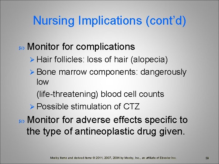 Nursing Implications (cont’d) Monitor for complications Ø Hair follicles: loss of hair (alopecia) Ø