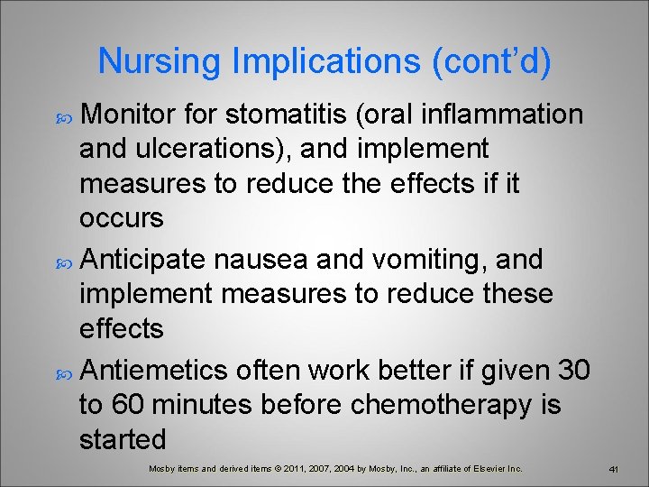 Nursing Implications (cont’d) Monitor for stomatitis (oral inflammation and ulcerations), and implement measures to