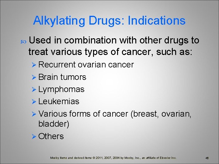 Alkylating Drugs: Indications Used in combination with other drugs to treat various types of