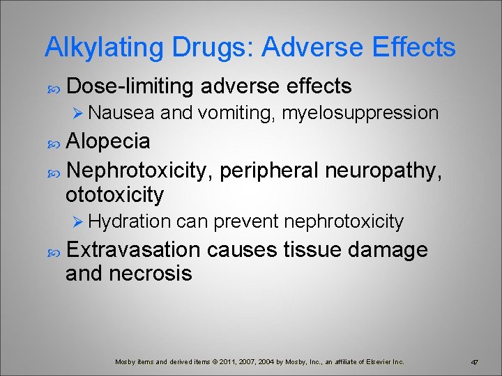 Alkylating Drugs: Adverse Effects Dose-limiting adverse effects Ø Nausea and vomiting, myelosuppression Alopecia Nephrotoxicity,