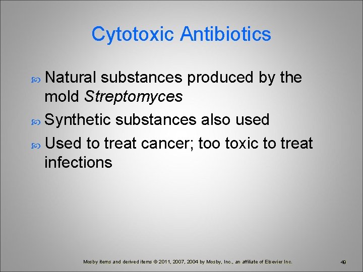 Cytotoxic Antibiotics Natural substances produced by the mold Streptomyces Synthetic substances also used Used