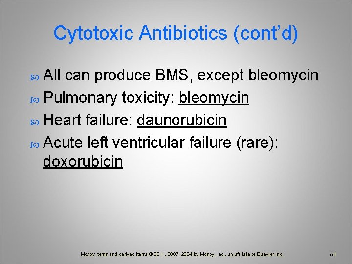 Cytotoxic Antibiotics (cont’d) All can produce BMS, except bleomycin Pulmonary toxicity: bleomycin Heart failure: