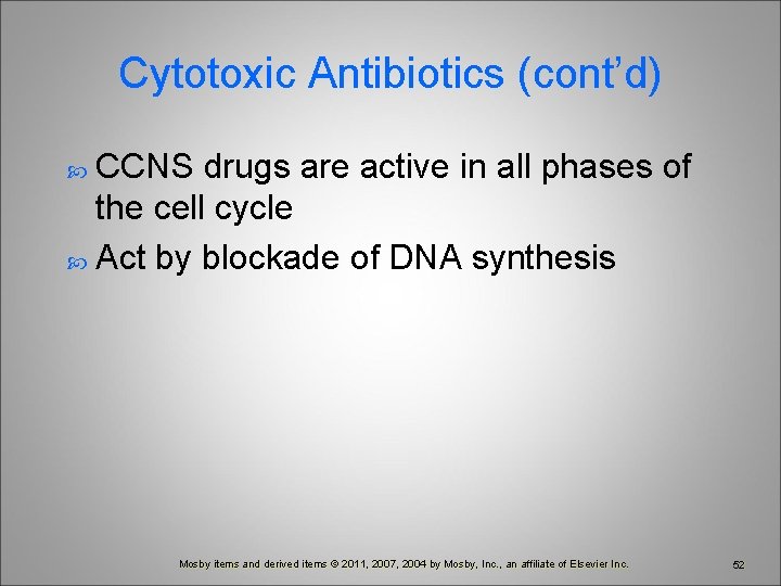 Cytotoxic Antibiotics (cont’d) CCNS drugs are active in all phases of the cell cycle
