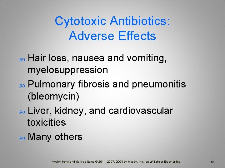 Cytotoxic Antibiotics: Adverse Effects Hair loss, nausea and vomiting, myelosuppression Pulmonary fibrosis and pneumonitis