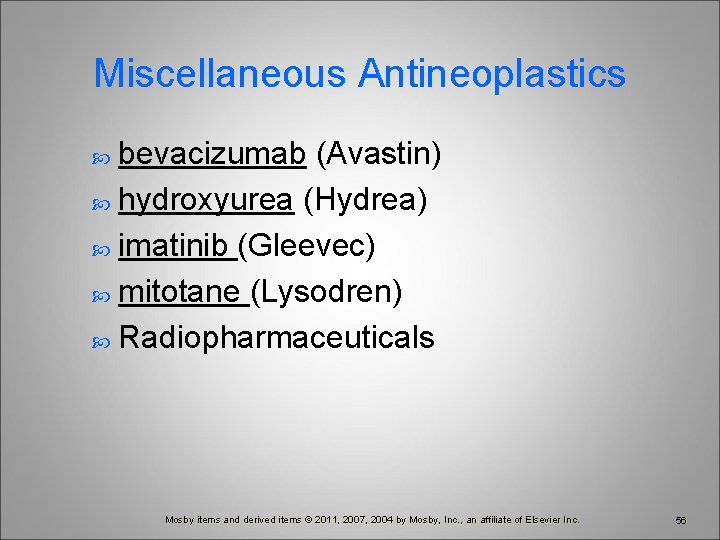 Miscellaneous Antineoplastics bevacizumab (Avastin) hydroxyurea (Hydrea) imatinib (Gleevec) mitotane (Lysodren) Radiopharmaceuticals Mosby items and