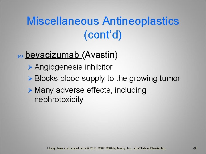 Miscellaneous Antineoplastics (cont’d) bevacizumab (Avastin) Ø Angiogenesis inhibitor Ø Blocks blood supply to the
