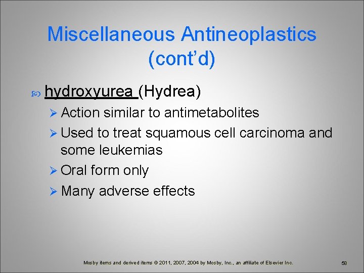 Miscellaneous Antineoplastics (cont’d) hydroxyurea (Hydrea) Ø Action similar to antimetabolites Ø Used to treat