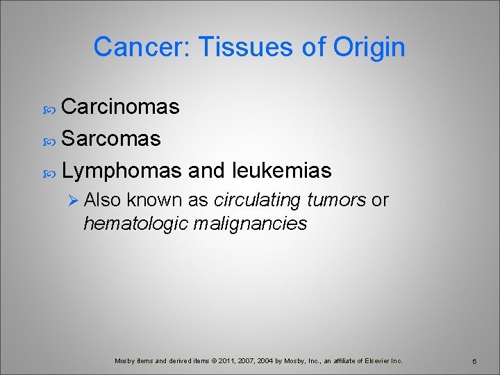 Cancer: Tissues of Origin Carcinomas Sarcomas Lymphomas and leukemias Ø Also known as circulating