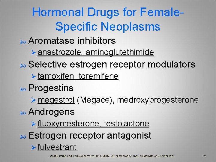 Hormonal Drugs for Female. Specific Neoplasms Aromatase inhibitors Ø anastrozole, Selective estrogen receptor modulators