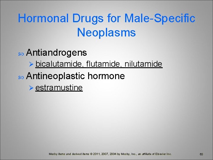 Hormonal Drugs for Male-Specific Neoplasms Antiandrogens Ø bicalutamide, flutamide, nilutamide Antineoplastic hormone Ø estramustine