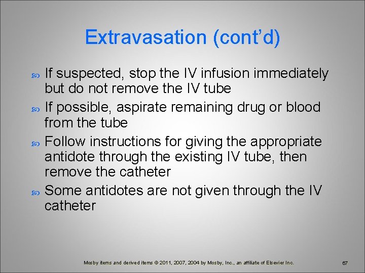 Extravasation (cont’d) If suspected, stop the IV infusion immediately but do not remove the