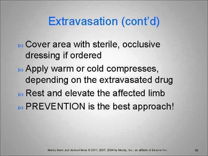 Extravasation (cont’d) Cover area with sterile, occlusive dressing if ordered Apply warm or cold