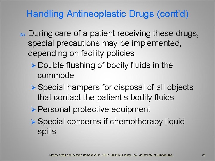 Handling Antineoplastic Drugs (cont’d) During care of a patient receiving these drugs, special precautions