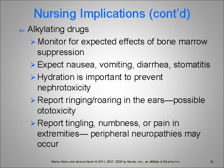 Nursing Implications (cont’d) Alkylating drugs Ø Monitor for expected effects of bone marrow suppression