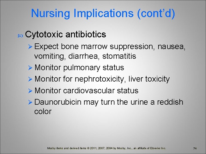 Nursing Implications (cont’d) Cytotoxic antibiotics Ø Expect bone marrow suppression, nausea, vomiting, diarrhea, stomatitis