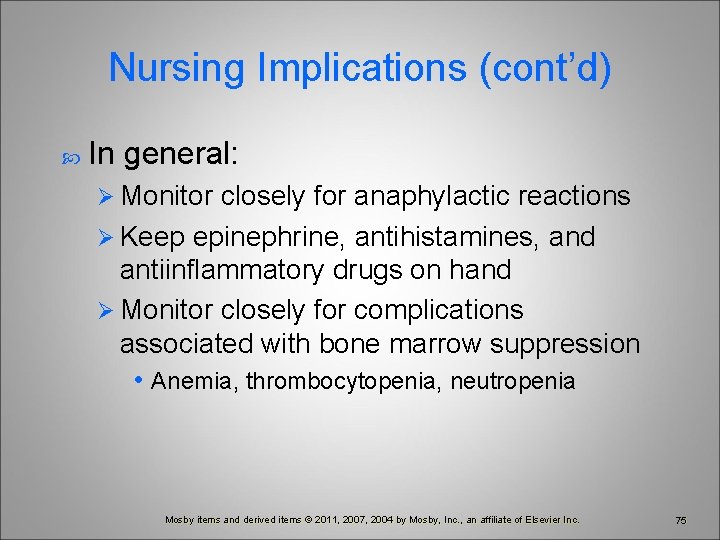 Nursing Implications (cont’d) In general: Ø Monitor closely for anaphylactic reactions Ø Keep epinephrine,