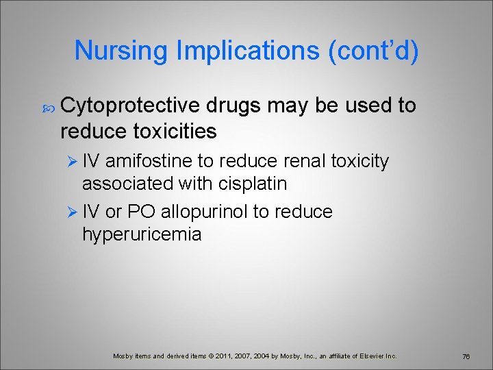 Nursing Implications (cont’d) Cytoprotective drugs may be used to reduce toxicities Ø IV amifostine