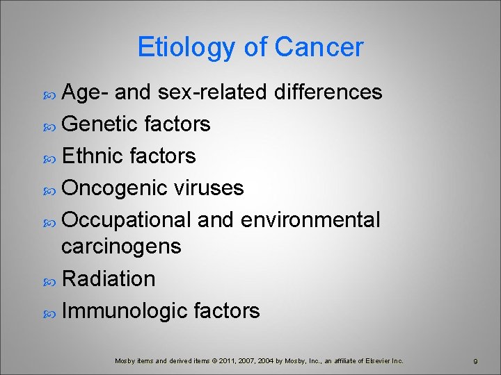 Etiology of Cancer Age- and sex-related differences Genetic factors Ethnic factors Oncogenic viruses Occupational