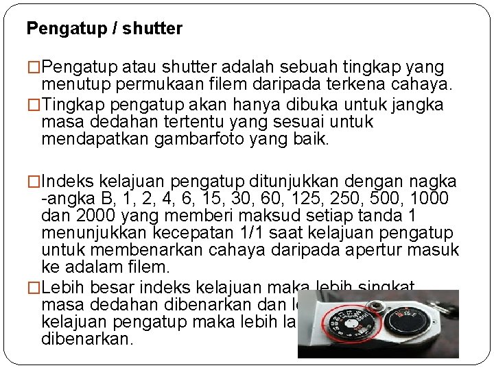 Pengatup / shutter �Pengatup atau shutter adalah sebuah tingkap yang menutup permukaan filem daripada