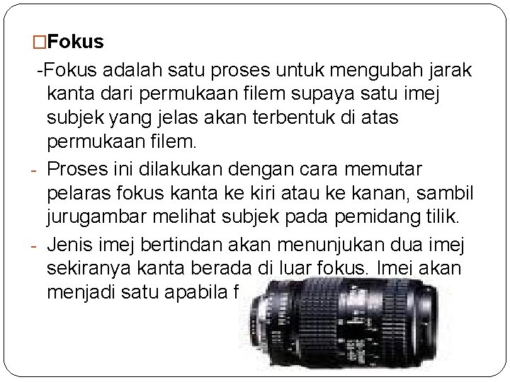 �Fokus -Fokus adalah satu proses untuk mengubah jarak kanta dari permukaan filem supaya satu