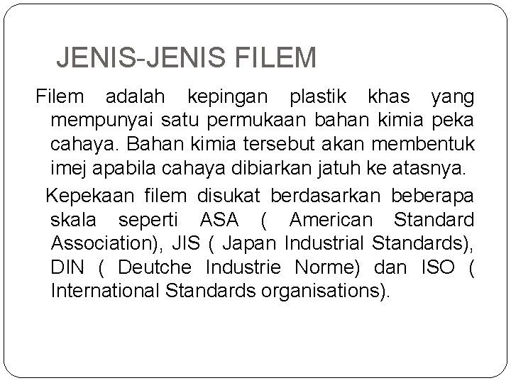 JENIS-JENIS FILEM Filem adalah kepingan plastik khas yang mempunyai satu permukaan bahan kimia peka