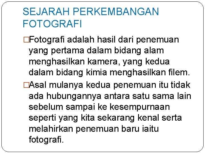 SEJARAH PERKEMBANGAN FOTOGRAFI �Fotografi adalah hasil dari penemuan yang pertama dalam bidang alam menghasilkan