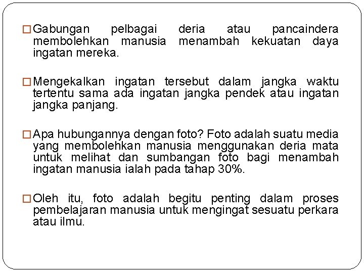 � Gabungan pelbagai deria atau pancaindera membolehkan manusia menambah kekuatan daya ingatan mereka. �